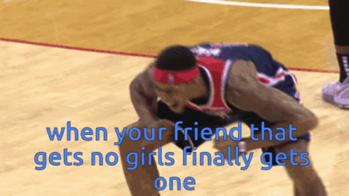 A Basketball Player On A Court With The Words " When Your Friend That Gets No Girls Finally Gets One " GIF