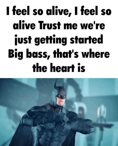 A Batman Meme That Says I Feel So Alive I Feel So Alive Trust Me We 'Re Just Getting Started GIF