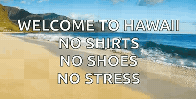 A Beach With The Words Welcome To Hawaii No Shirts No Shoes No Stress On It GIF