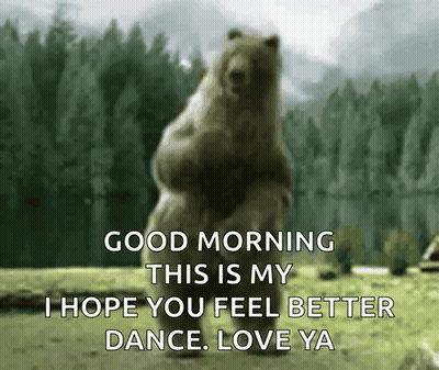 A Bear Is Standing On Its Hind Legs In A Field And Says Good Morning This Is My I Hope You Feel Better Dance . Love Ya GIF