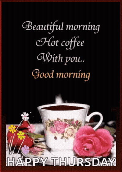 A Beautiful Morning Hot Coffee With You . Good Morning . Happy Thursday . GIF