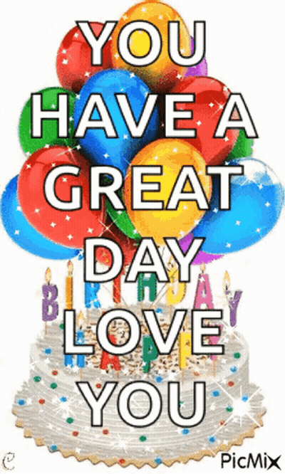 A Birthday Cake With Balloons And Candles Says `` You Have A Great Day Love You '' GIF