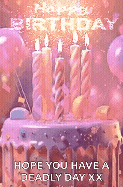 A Birthday Cake With Candles And Balloons On It And The Words `` Hope You Have A Deadly Day Xx '' GIF