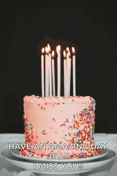 A Birthday Cake With Candles And Sprinkles On It And The Words Have An Amazing Day Jill I Miss You GIF