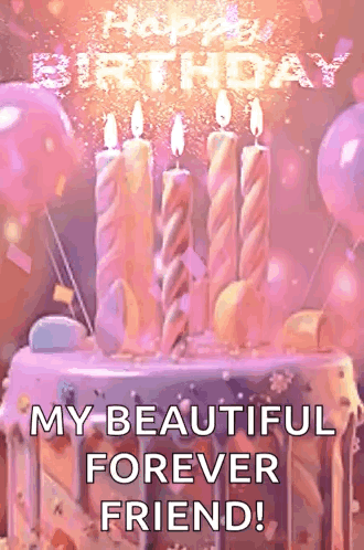 A Birthday Cake With Candles On It And The Words `` Happy Birthday My Beautiful Forever Friend '' GIF