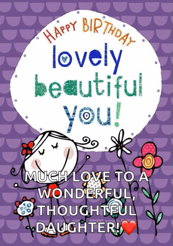 A Birthday Card For A Daughter That Says Happy Birthday Lovely Beautiful You GIF