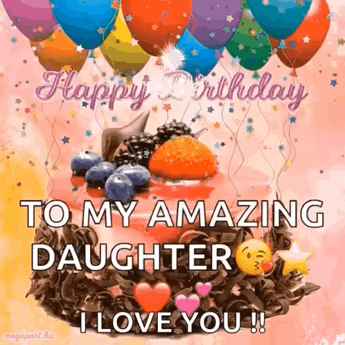A Birthday Card For A Daughter With A Cake And Balloons And The Words `` To My Amazing Daughter I Love You '' . GIF