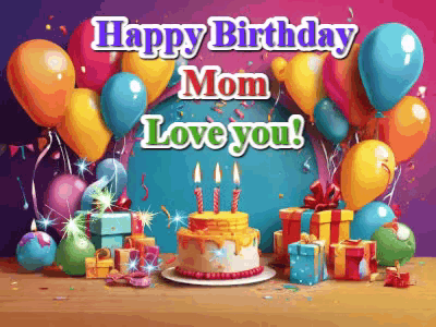 A Birthday Card For A Mom With A Cake , Balloons And Gifts GIF