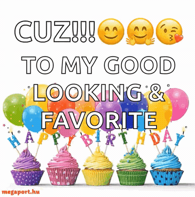 A Birthday Card That Says Cuz To My Good Looking And Favorite Happy Birthday GIF