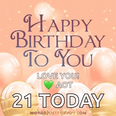 A Birthday Card That Says Happy Birthday To You Love You ! Aot 21 Today GIF