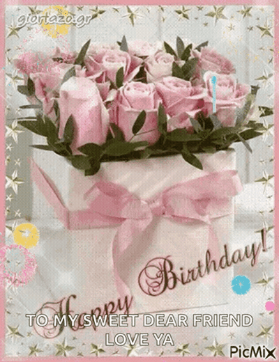 A Birthday Card With A Bouquet Of Pink Roses And The Words Happy Birthday To My Sweet Dear Friend Love Ya GIF