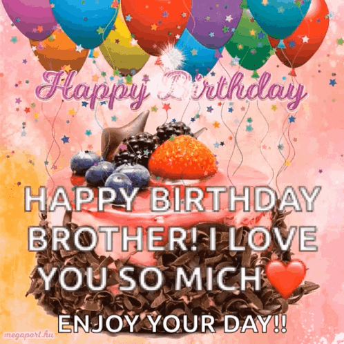 A Birthday Card With A Cake And Balloons That Says Happy Birthday Brother ! I Love You So Much Enjoy Your Day ! GIF