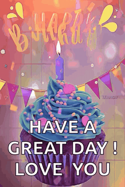 A Birthday Card With A Cupcake And A Candle That Says Have A Great Day Love You . GIF