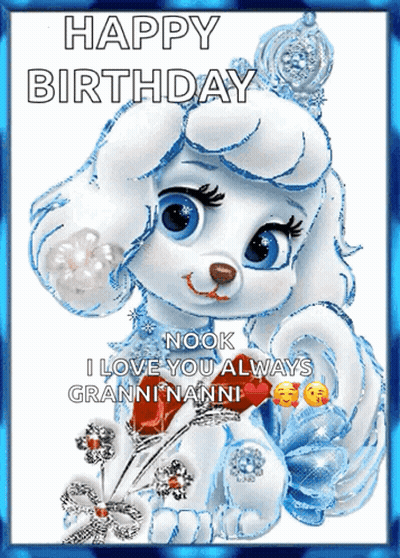 A Birthday Card With A White Poodle And The Words " Happy Birthday Nook I Love You Always Granninanni " GIF