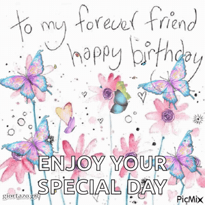 A Birthday Card With Butterflies And Flowers That Says To My Forever Friend Happy Birthday Enjoy Your Special Day GIF