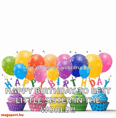 A Birthday Card With Cupcakes And Balloons That Says Happy Birthday Little Sister In The World GIF
