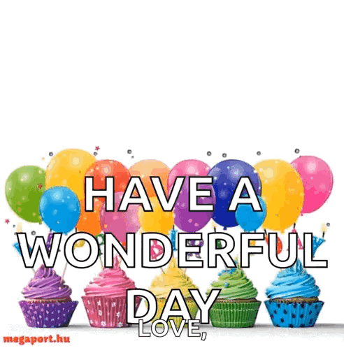A Birthday Card With Cupcakes And Balloons That Says Have A Wonderful Day Love . GIF