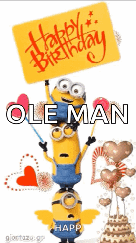 A Birthday Card With Minions Holding A Sign That Says Happy Birthday Ole Man Happ GIF