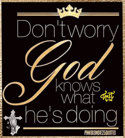 A Black And Gold Poster That Says " Don T Worry God Knows What He 'S Doing " GIF