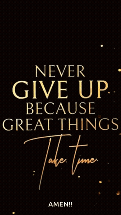 A Black And Gold Poster That Says Never Give Up Because Great Things Take Time GIF