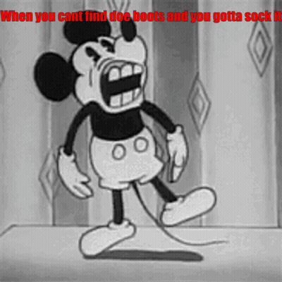 A Black And White Cartoon Of Mickey Mouse With The Words When You Cant Find Doe Boots And You Gotta Sock It GIF