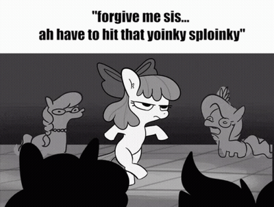 A Black And White Cartoon Of Ponies With The Words " Forgive Me Sis Ah Have To Hit That Yoinky Sploinky " GIF