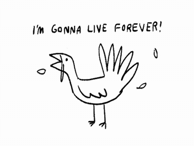 A Black And White Drawing Of A Bird With The Words `` I 'M Gonna Live Forever '' Written Above It . GIF