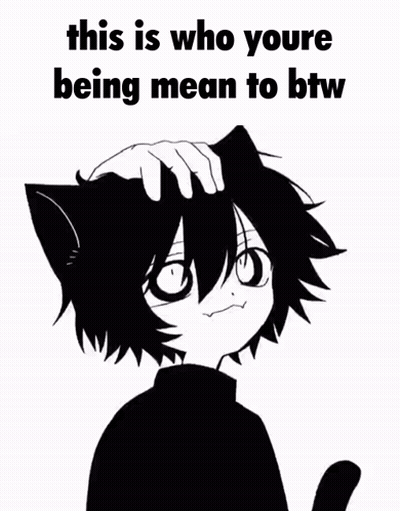 A Black And White Drawing Of A Cat With The Words `` This Is Who Youre Being Mean To Btw '' Written On It . GIF