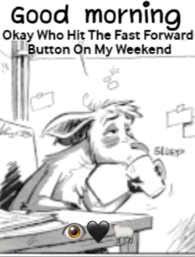 A Black And White Drawing Of A Donkey With The Words Good Morning Okay Who Hit The Fast Forward Button On My Weekend Bel GIF