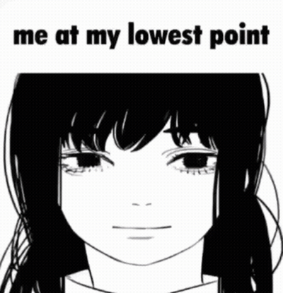 A Black And White Drawing Of A Girl 'S Face With The Words `` Me At My Lowest Point '' . GIF