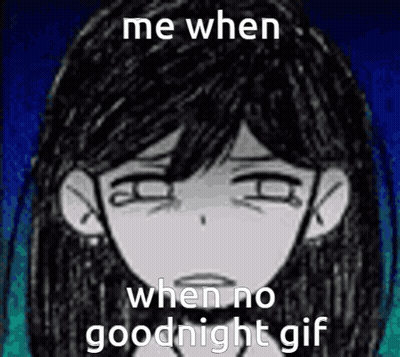 A Black And White Drawing Of A Girl With A Sad Face And The Words `` Me When When No Goodnight Gif '' . GIF