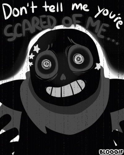 A Black And White Drawing Of A Monster With The Words " Don T Tell Me You 'Re Scared Of Me " On It GIF