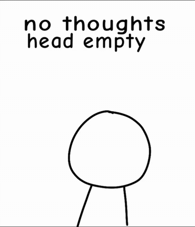 A Black And White Drawing Of A Person With The Words `` No Thoughts Head Empty '' Written On It . GIF