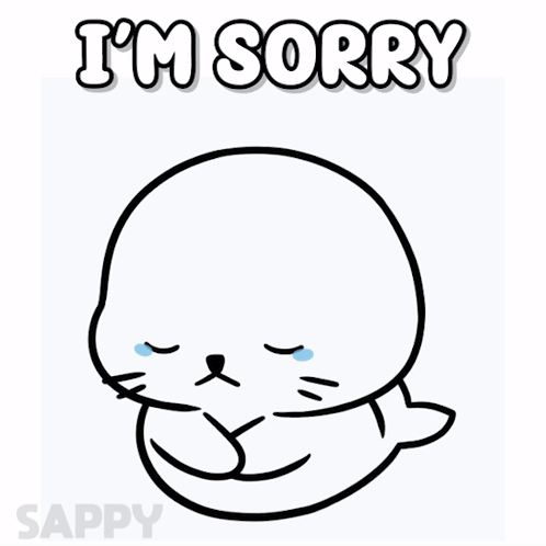 A Black And White Drawing Of A Seal With The Words I 'M Sorry Below It GIF