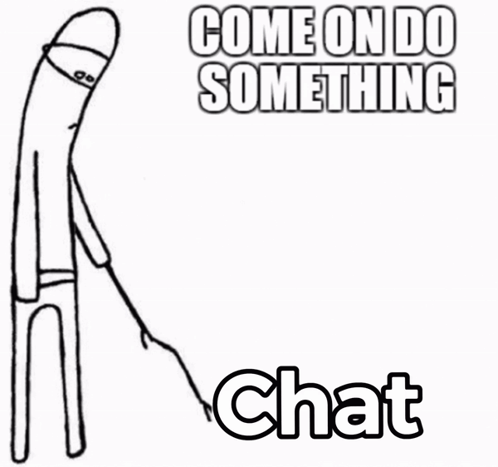 A Black And White Drawing Of A Stick Figure With The Words Come On Do Something Chat Below It GIF
