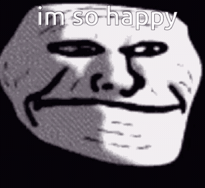 A Black And White Drawing Of A Troll Face With The Words `` Im So Happy '' Written On It . GIF