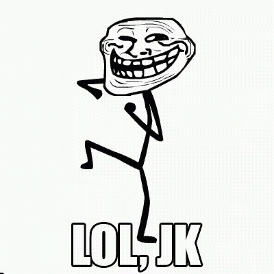 A Black And White Drawing Of A Troll With The Words Lol Jk Written On It . GIF