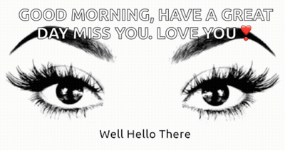 A Black And White Drawing Of A Woman 'S Eyes With The Words " Good Morning Have A Great Day Miss You Love You " GIF