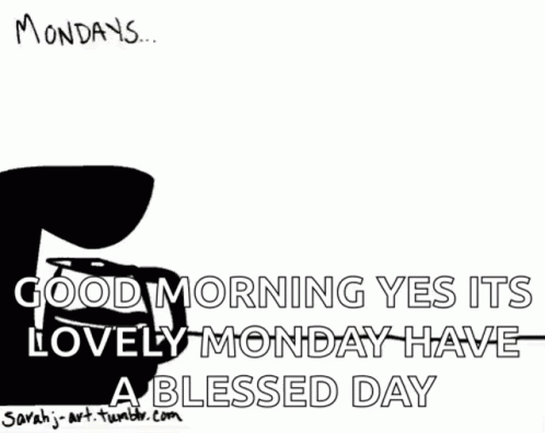 A Black And White Drawing Of A Woman Saying Good Morning Yes Its Lovely Monday Have A Blessed Day .. GIF