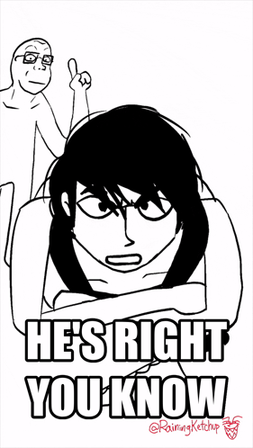 A Black And White Drawing Of A Woman With The Words He 'S Right You Know On It GIF
