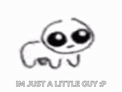 A Black And White Drawing Of A Worm With The Words `` Im Just A Little Guy : P '' Below It . GIF
