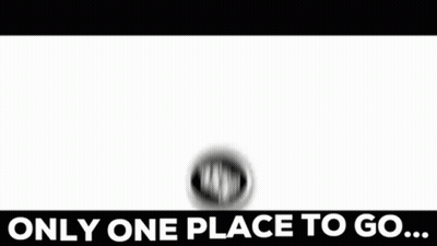 A Black And White Image Of A Ball With The Words `` Only One Place To Go '' . GIF