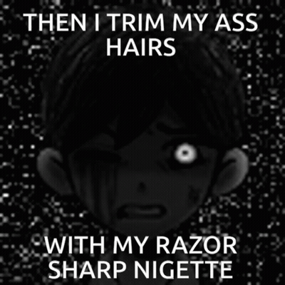 A Black And White Image Of A Boy With A Caption That Says Then I Trim My Ass Hairs With My Razor Sharp Nigitte GIF