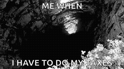 A Black And White Image Of A Cave With The Words `` Me When I Have To Do My Taxes '' Written On It . GIF