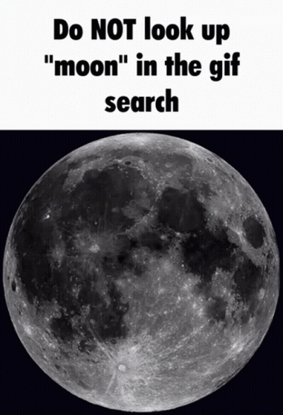 A Black And White Image Of A Full Moon With The Words Do Not Look Up " Moon " In The Gif Search Below It GIF