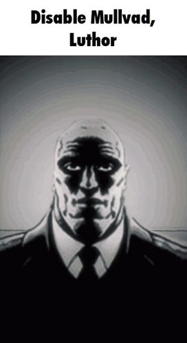 A Black And White Image Of A Man With The Words " Disable Mullvad Luthor " On Top GIF