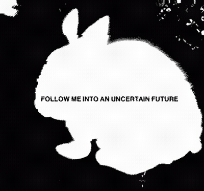 A Black And White Image Of A Rabbit With The Words Follow Me Into An Uncertain Future Written Below It GIF