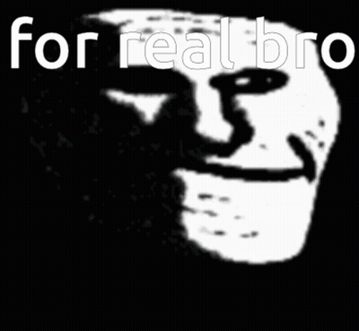 A Black And White Image Of A Troll Face With The Words For Real Bro Below It GIF