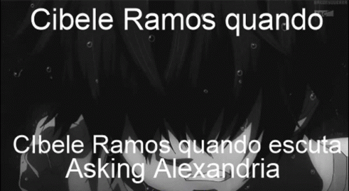 A Black And White Image With The Words Cibele Ramos Quando Cibele Ramos Quando Escute Asking Alexandria GIF
