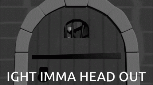 A Black And White Image With The Words Ight Imma Head Out On It GIF